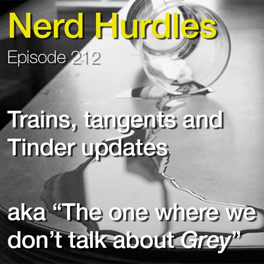 Episode 212: Trains, Tangents and Tinder updates