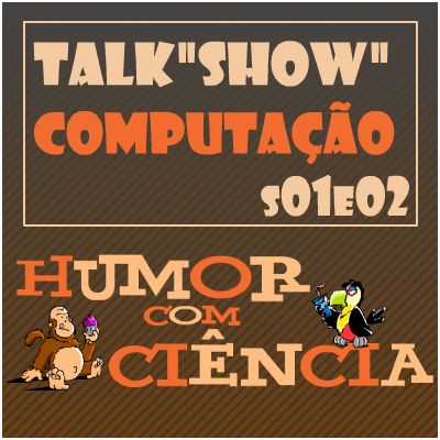 Talk"Show" Computação s01e02