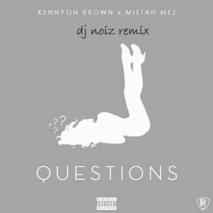 Kennyon Brown x Mistah Mez - Questions (DJ Noiz Remix) להורדה
