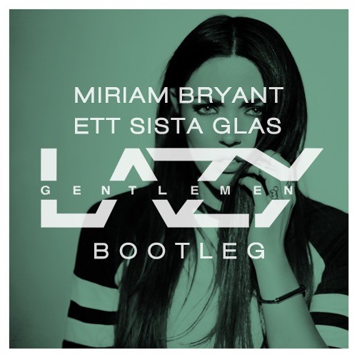 Miriam Bryant - Ett Sista Glas (Lazy Gentlemen Bootleg) - LE NIGHT CLUB DU  PANDA