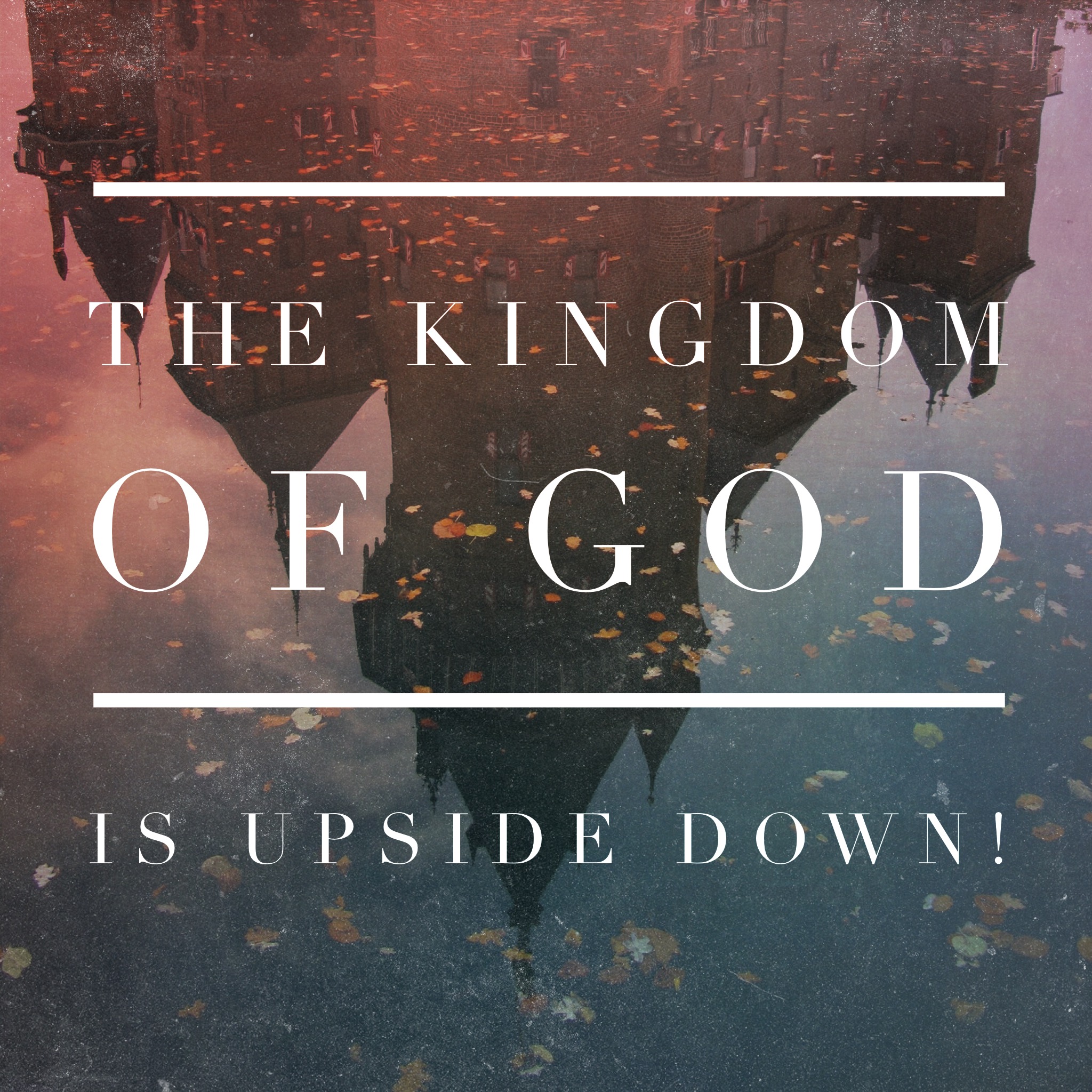 The Kingdom of God is Upside Down!