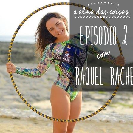 EP.2 COM RAQUEL RACHE: VEGANISMO,YOGA & SER A MUDANÇA