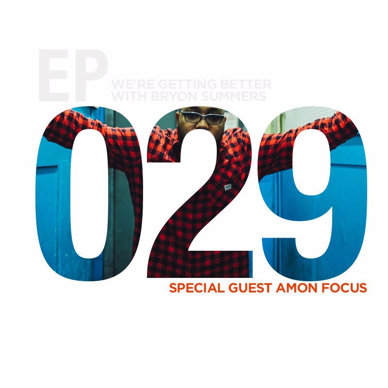 We're Getting Better - Episode 029: Amon Focus