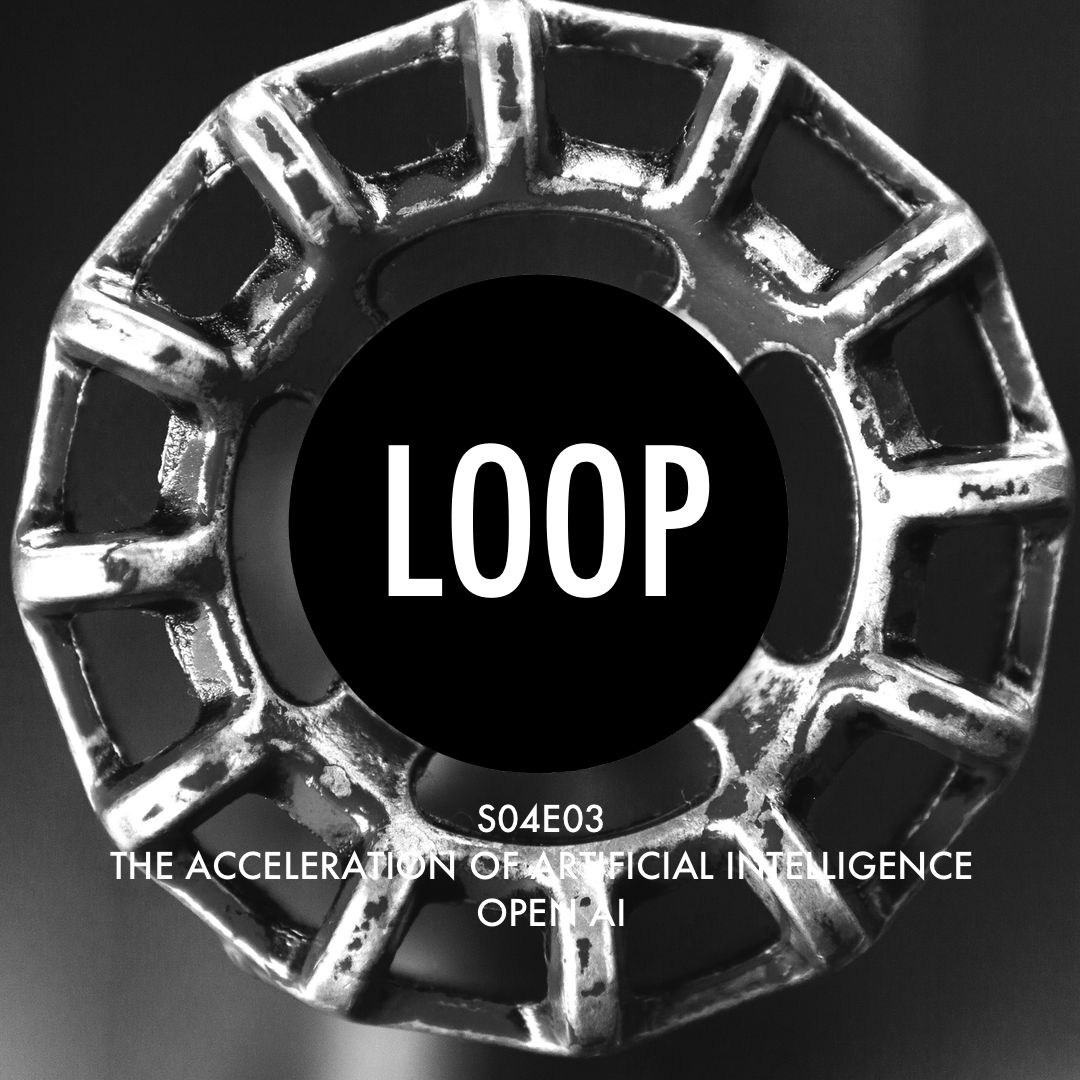 S04E03 Open AI, The Acceleration of Artificial Intelligence — The Digital Loop
