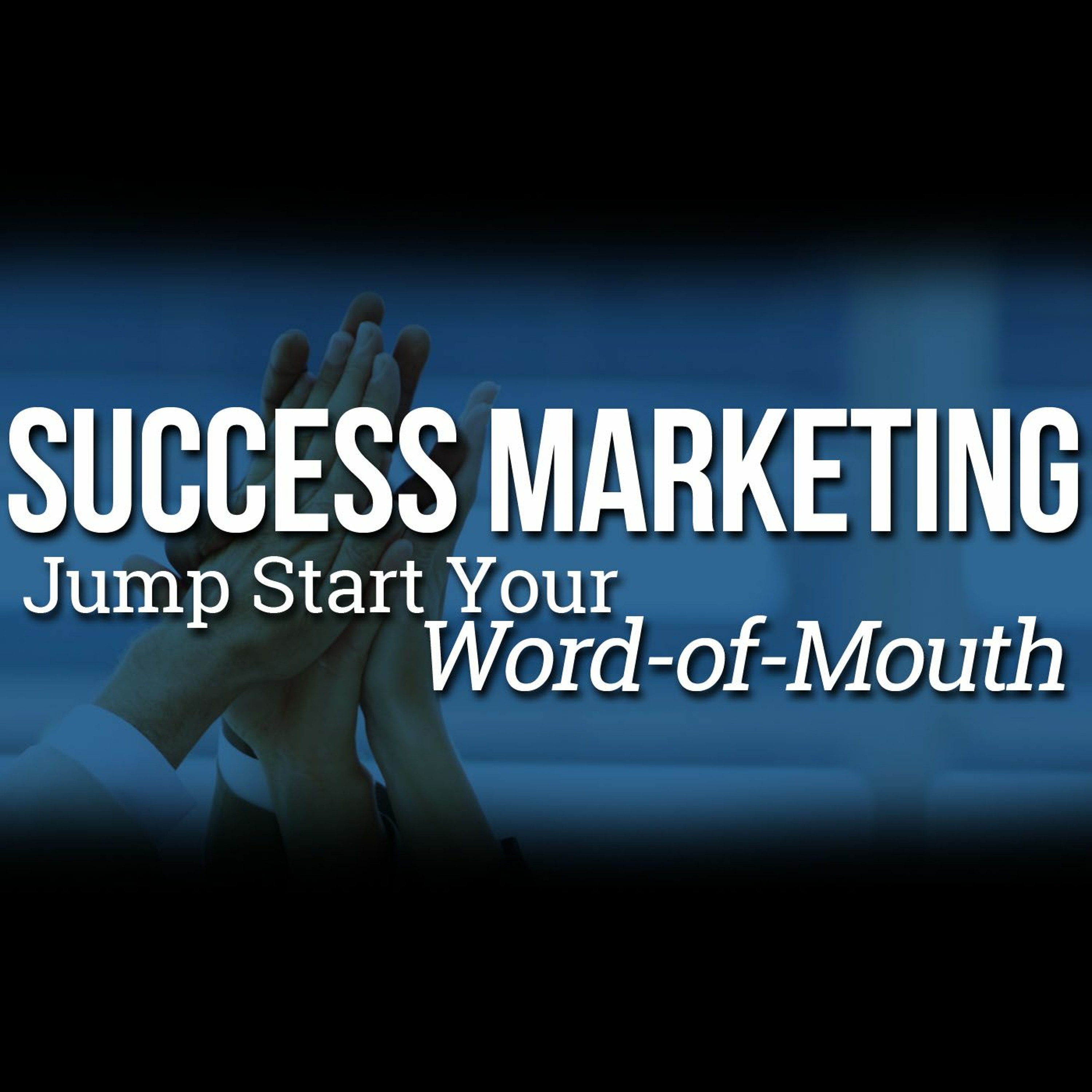 58: Success Marketing Jump Start Your Word-Of-Mouth (feat. Jerry Chapman)