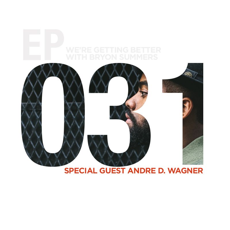We're Getting Better - Episode 031: Andre D Wagner
