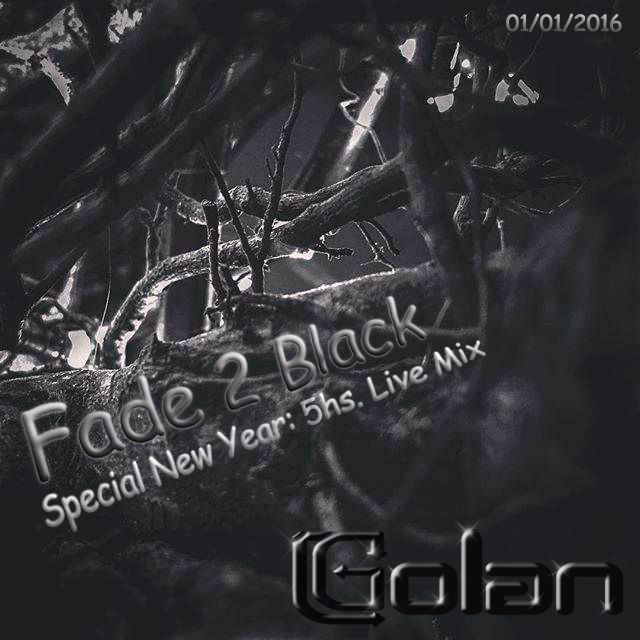 DJ Golan - Special NEW YEAR 5hs Live Mix (Fade 2 Black) 01/01/2016 DJ Golan - Special NEW YEAR 5hs Live Mix (Fade 2 Black) 01/01/2016