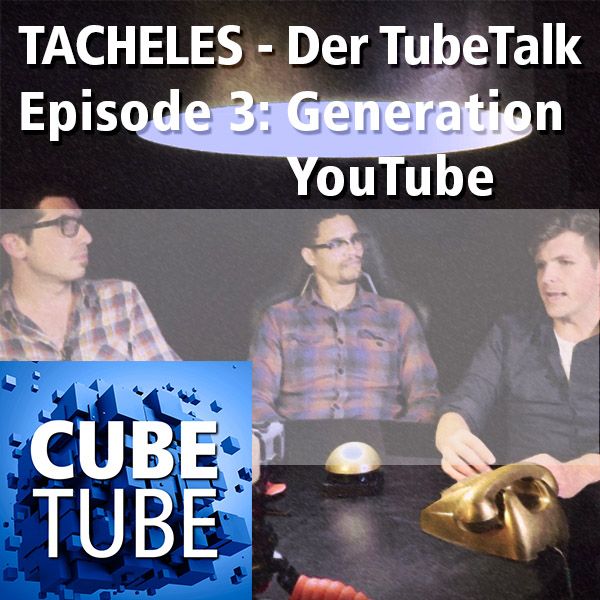 TACHELES - Der TubeTalk. Episode 3: Generation YouTube