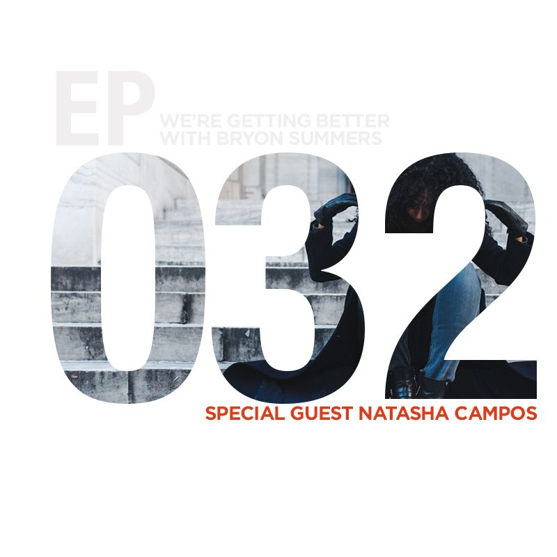 We're Getting Better - Episode 032: Natasha Campos