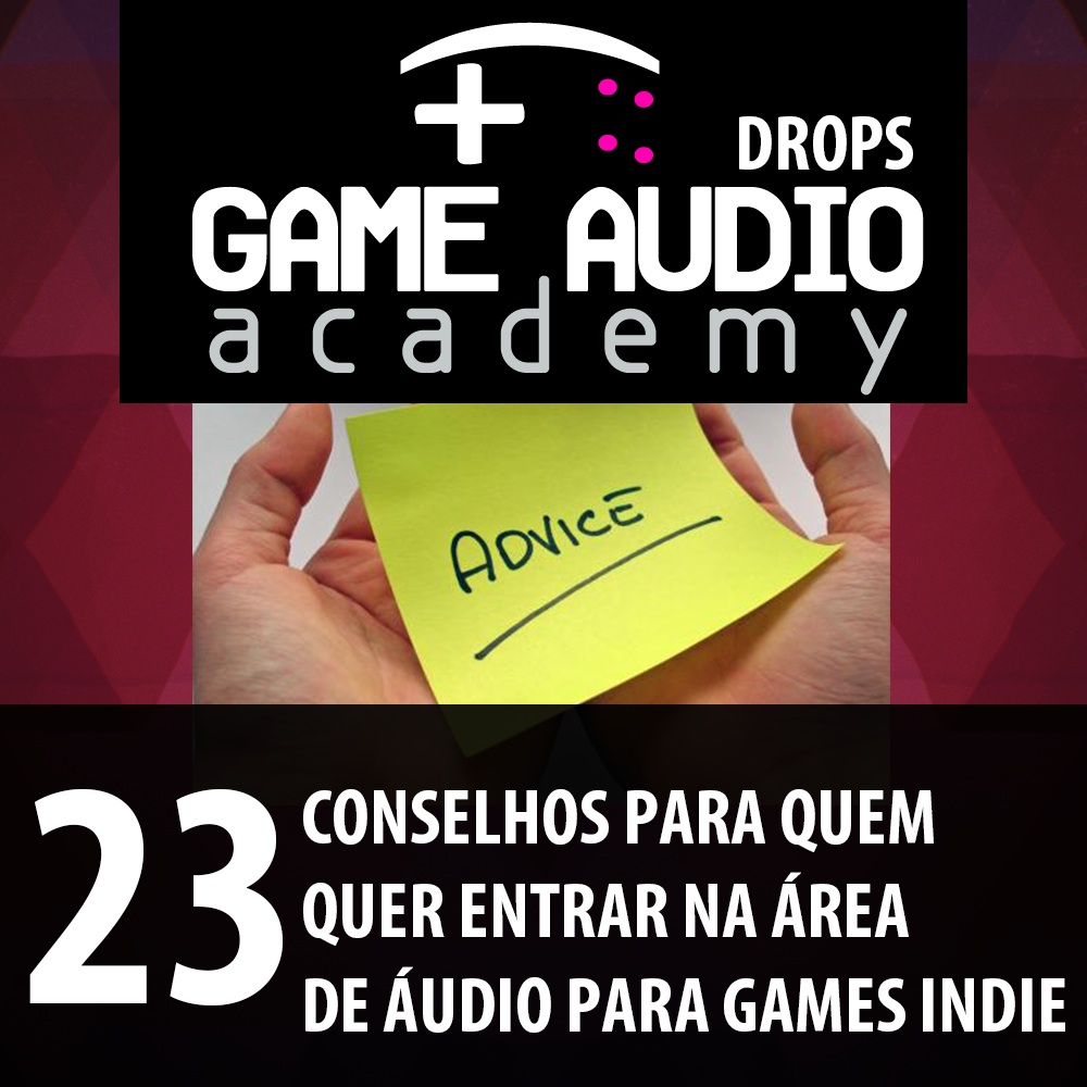 Game Audio Drops 23 - Os conselhos importantes para quem quer entrar na área de áudio pra games