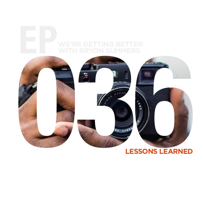 We're Getting Better - Episode 036: Lessons Learned