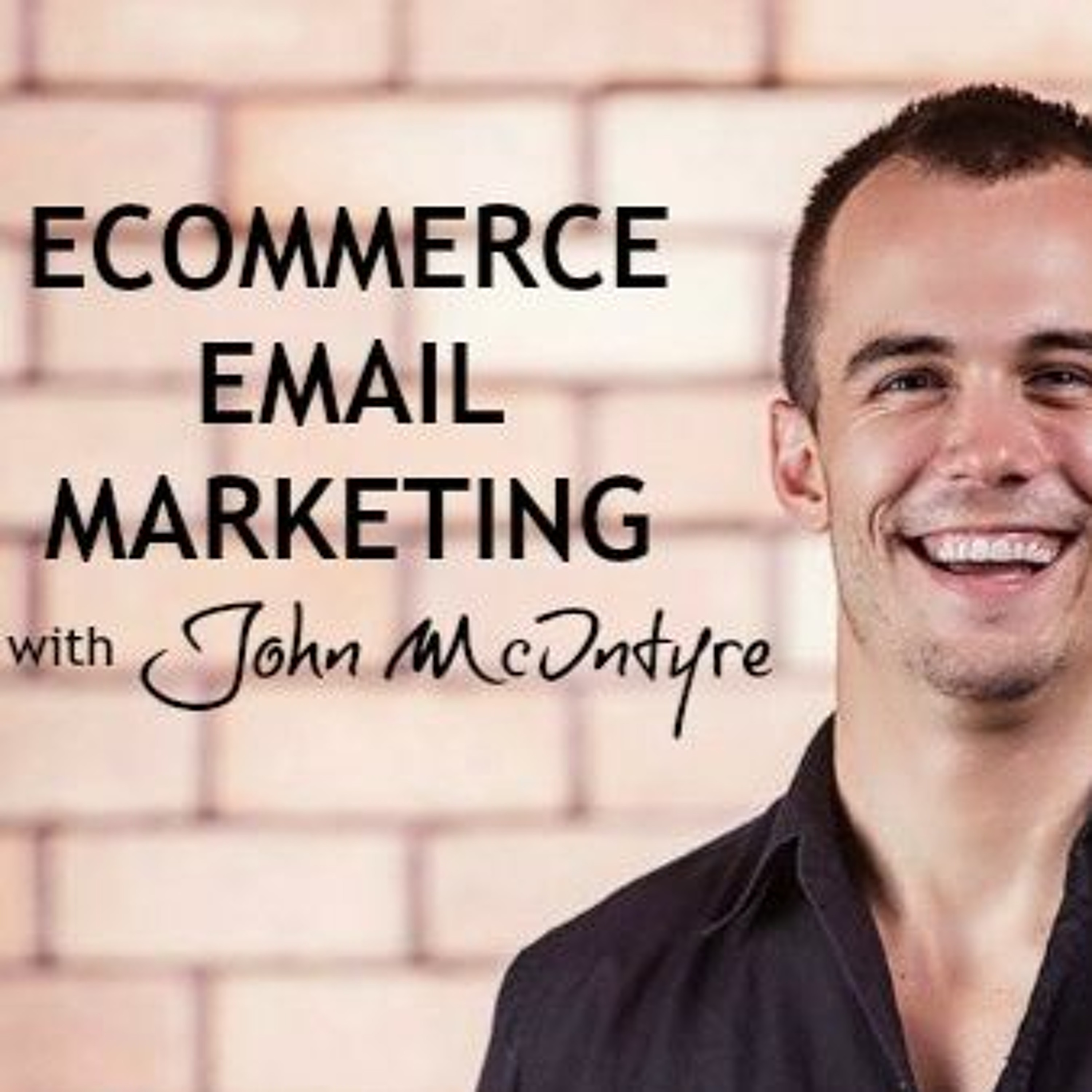 E1 - Ecommerce Email Marketing Strategy with John Mcintyre