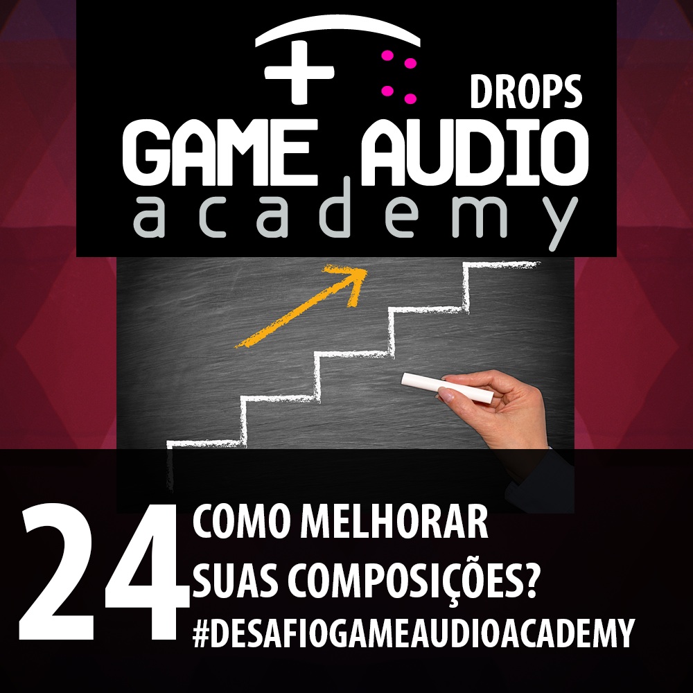 Game Audio Drops 24 - O que fazer para melhorar suas composições? #desafiogameaudioacademy