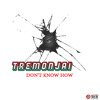 DON'T KNOW HOW - Tremonjai