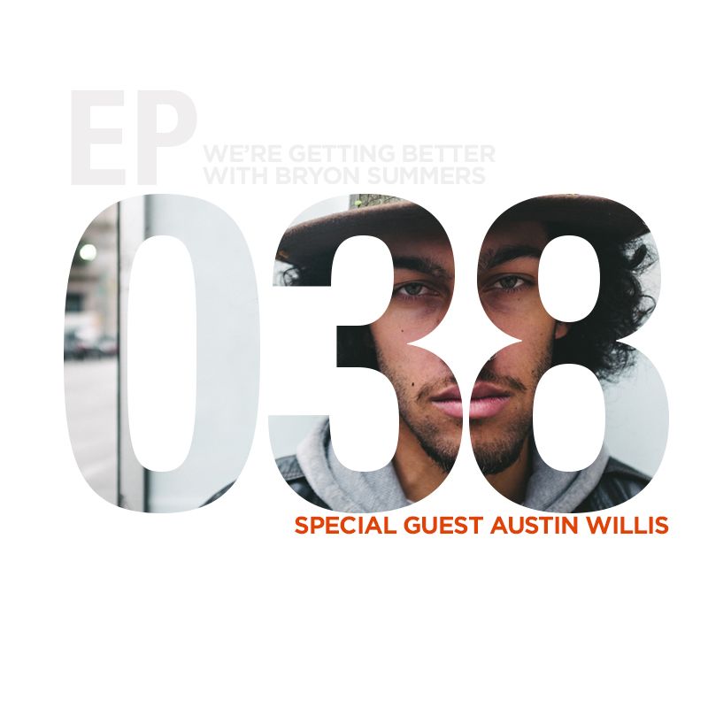 We're Getting Better - Episode 038: Austin Willis