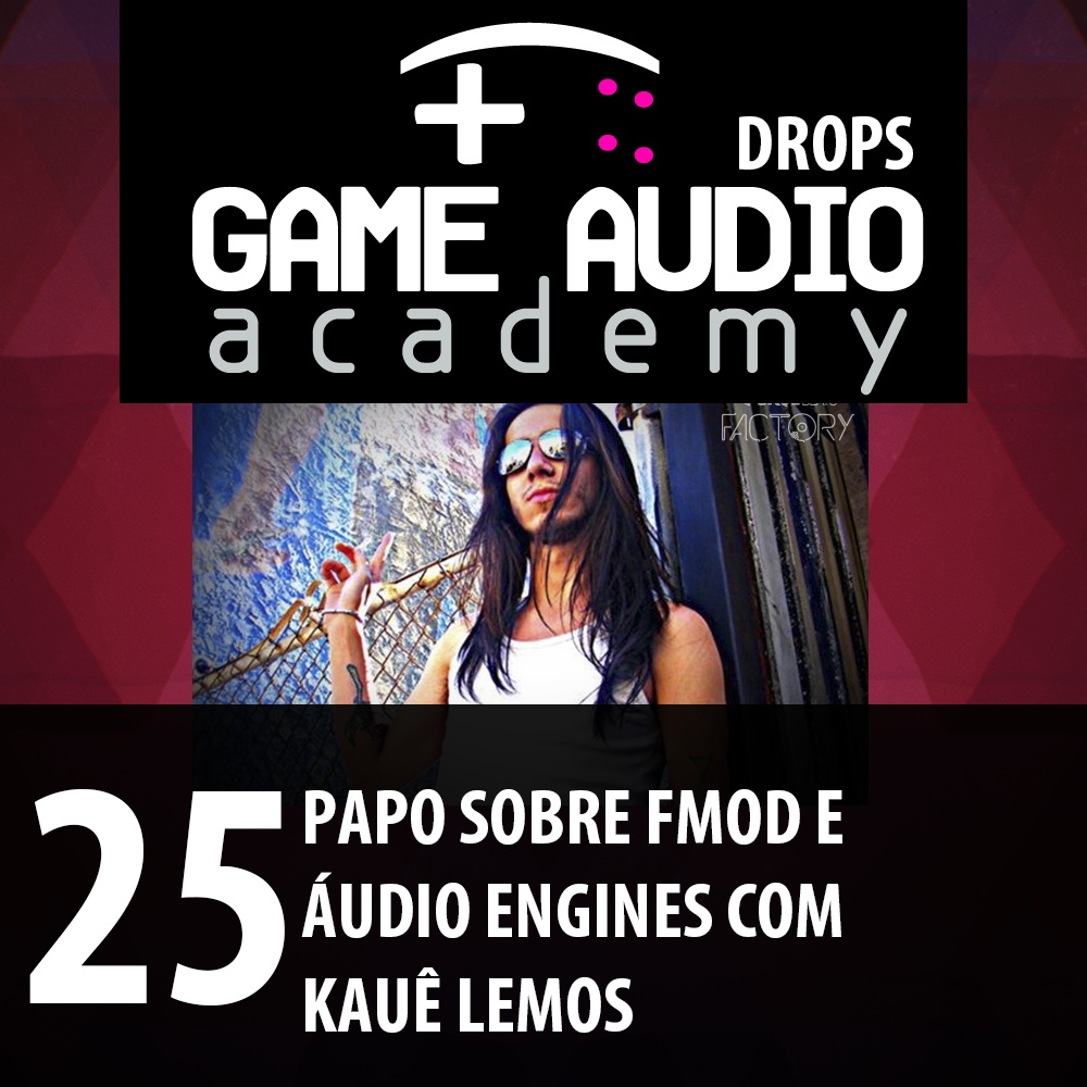 Game Audio Drops 25 - Papo sobre FMOD com Kaue Lemos