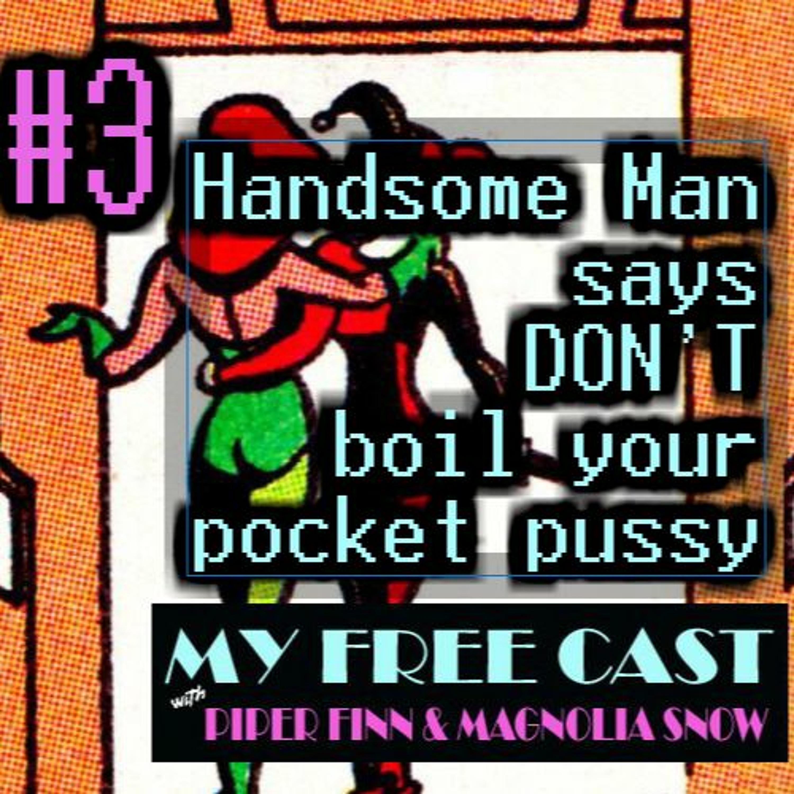 MyFreeCast #3: Handsome Man Says Don't Boil Your Pocket Pu**y