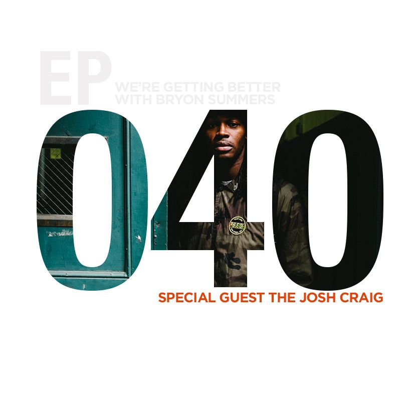 We're Getting Better - Episode 040: The Josh Craig