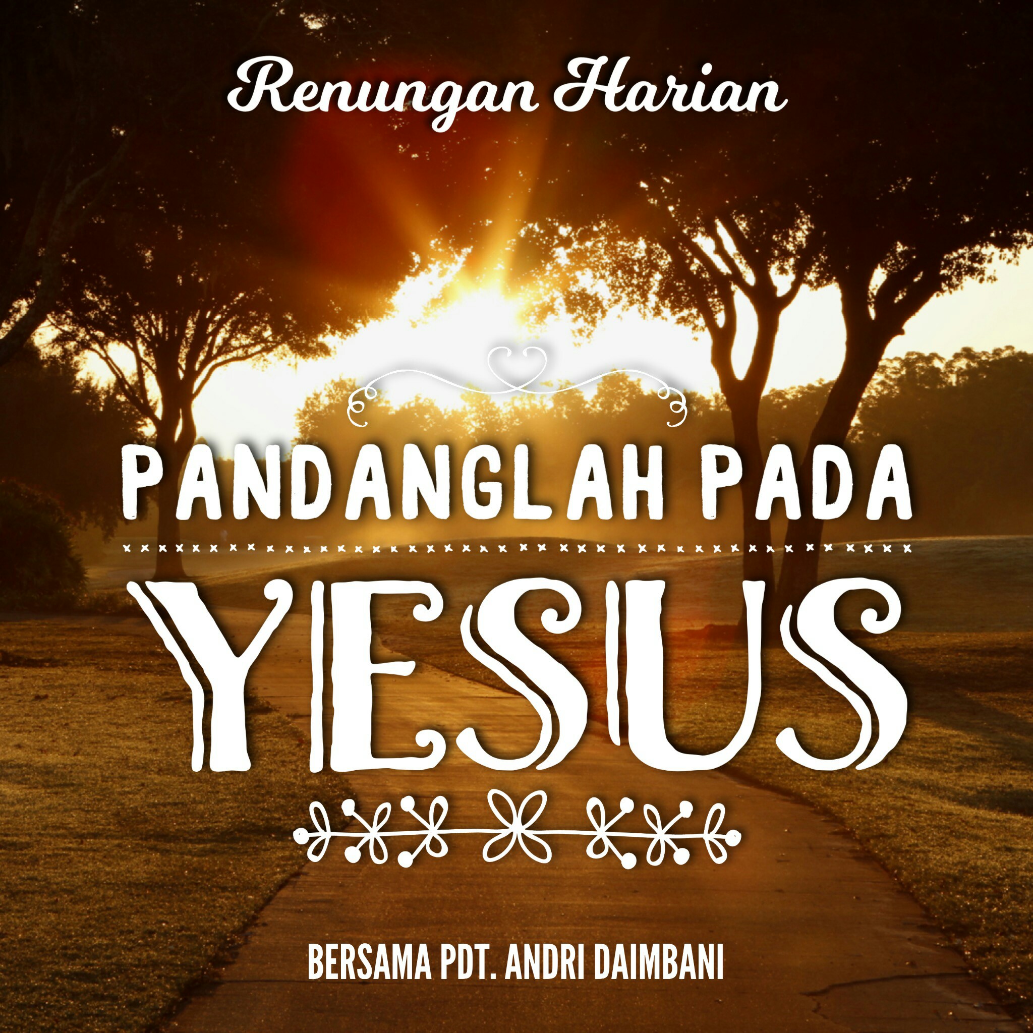 Nasihat Praktis Bagi Saya - Renungan Harian "Pandanglah Pada Yesus" dibacakan oleh Pdt. Andri Daimbani