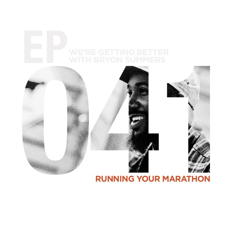 We're Getting Better - Episode 041: Running Your Marathon