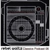 Rebel Waltz Classics Podcast 06