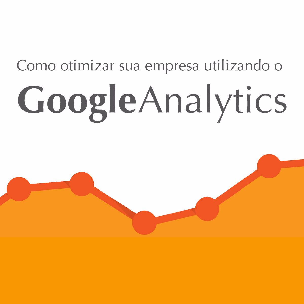 Como otimizar sua empresa utilizando o Google Analytics