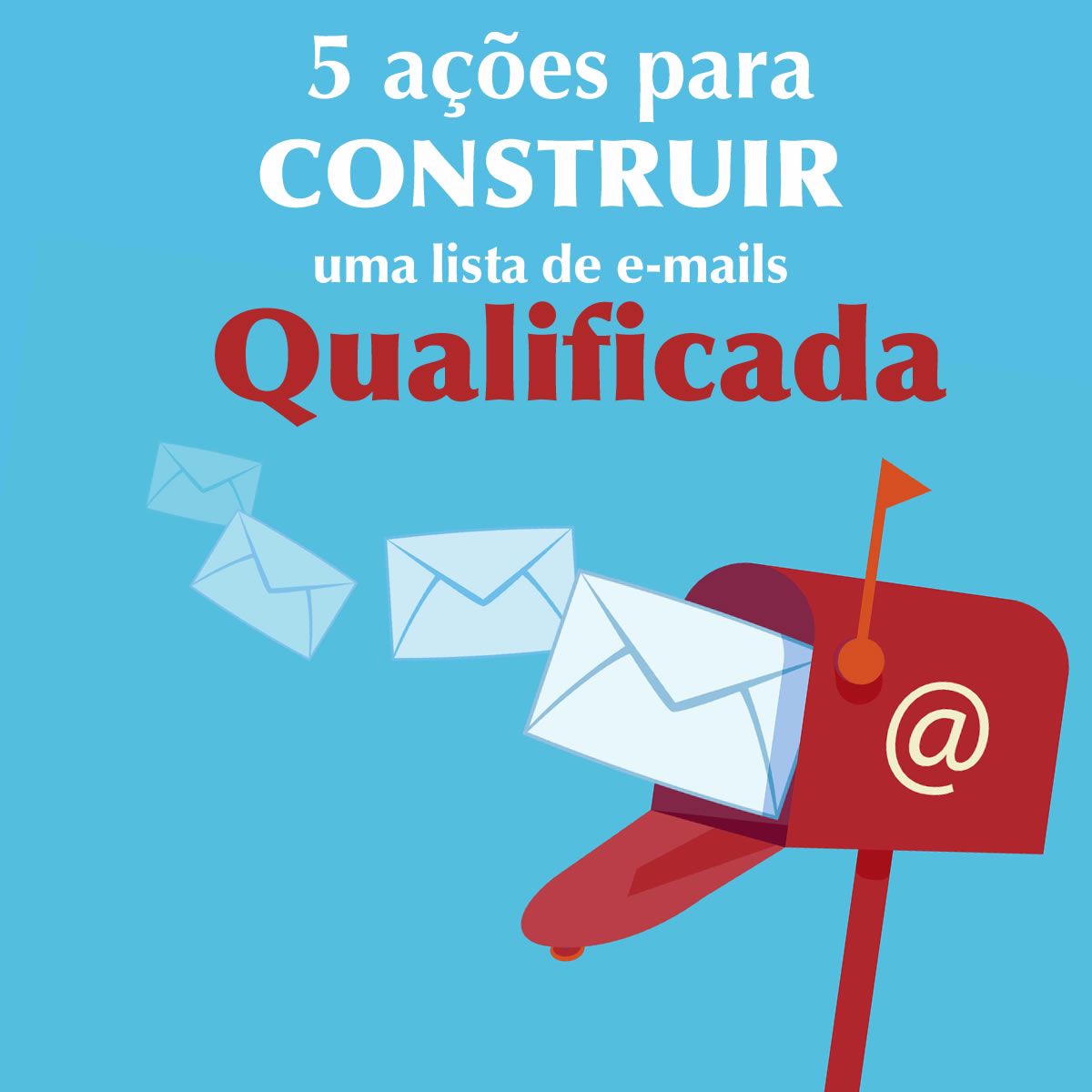 5 ações para construir uma lista de e-mails QUALIFICADA
