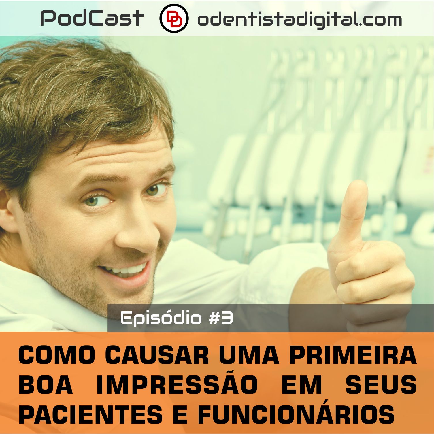 Podcast #3 - Como Causar Uma Primeira Boa Impressão em Seus Pacientes e Funcionários