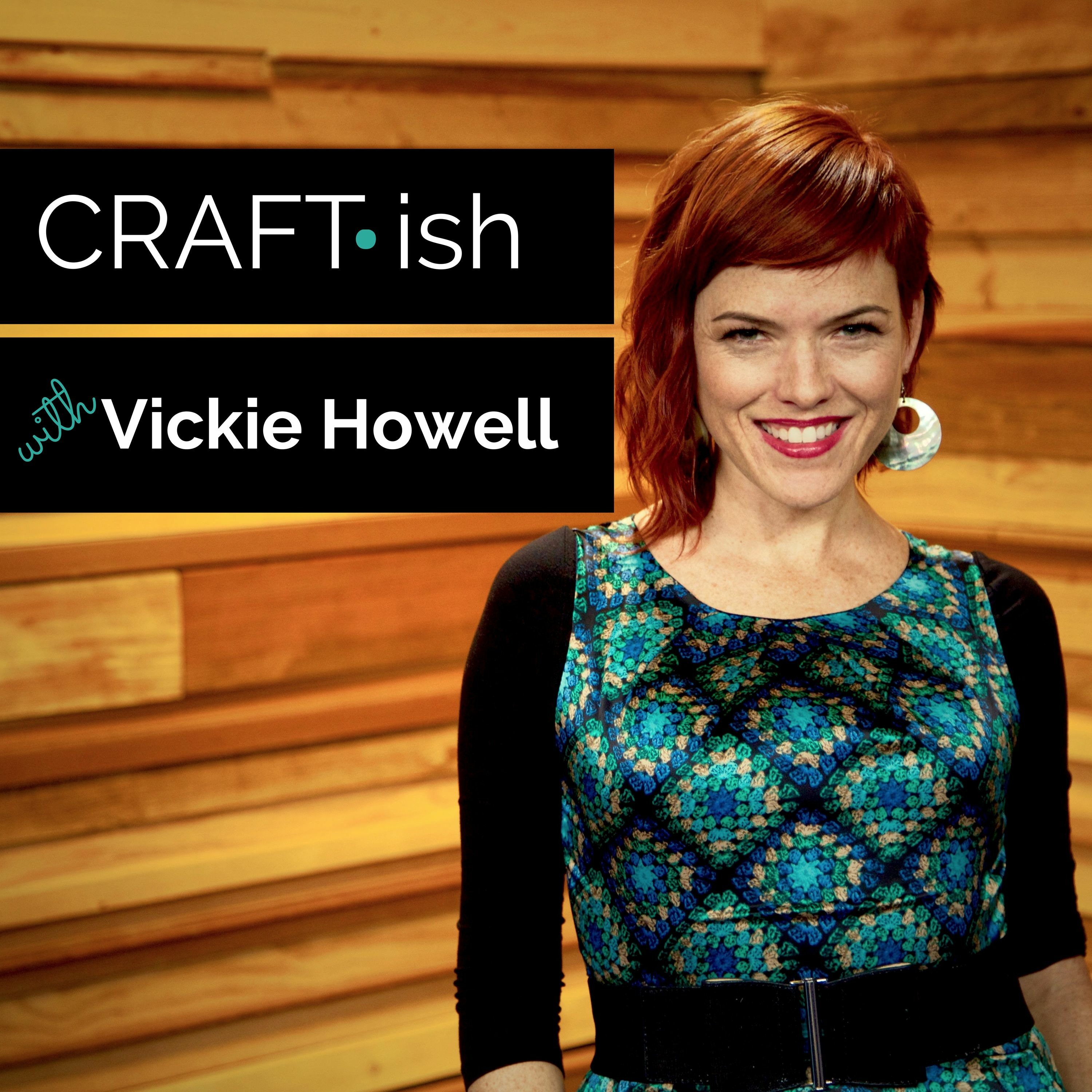 CRAFT-ish Podcast with Vickie Howell