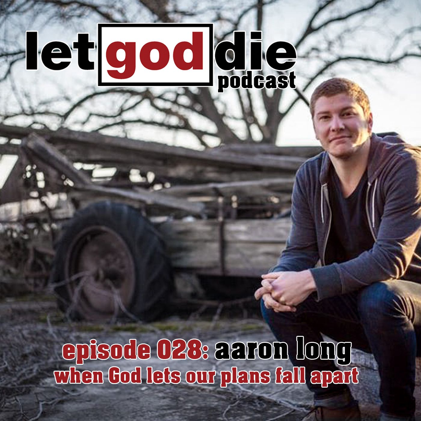 028 - Aaron Long - when God lets our plans fall apart