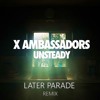 X Ambassadors Unsteady Later Parade Remix Mp3