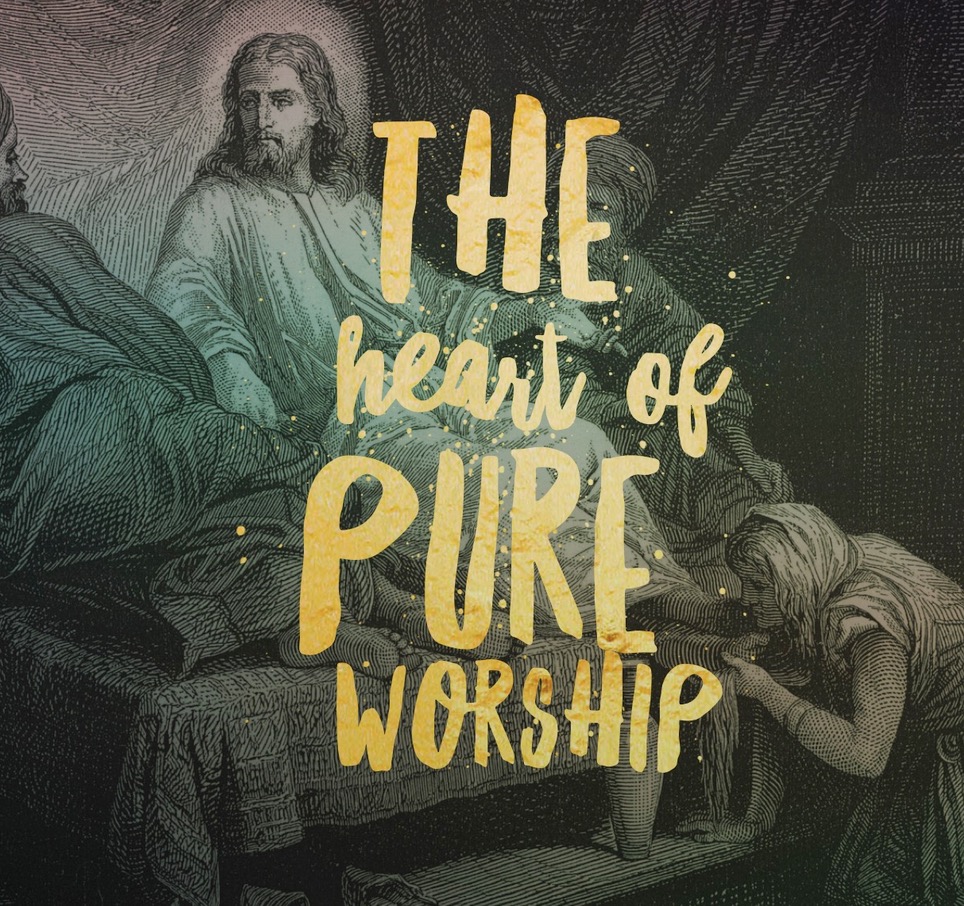 John 12: 1-11 | The Heart of Pure Worship