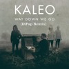 Kaleo Way Down We Go Dipap Remix Mp3