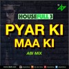 Pyar Ki Maa Ki-HouseFull 3-AbiMix