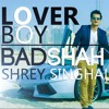 Badshah LOVER BOY Video Song Shrey Singhal New Song 2016 T - Series