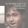 Tu Hi Meri Shab Hai (Gangster) - {Deejay Axi Remix}