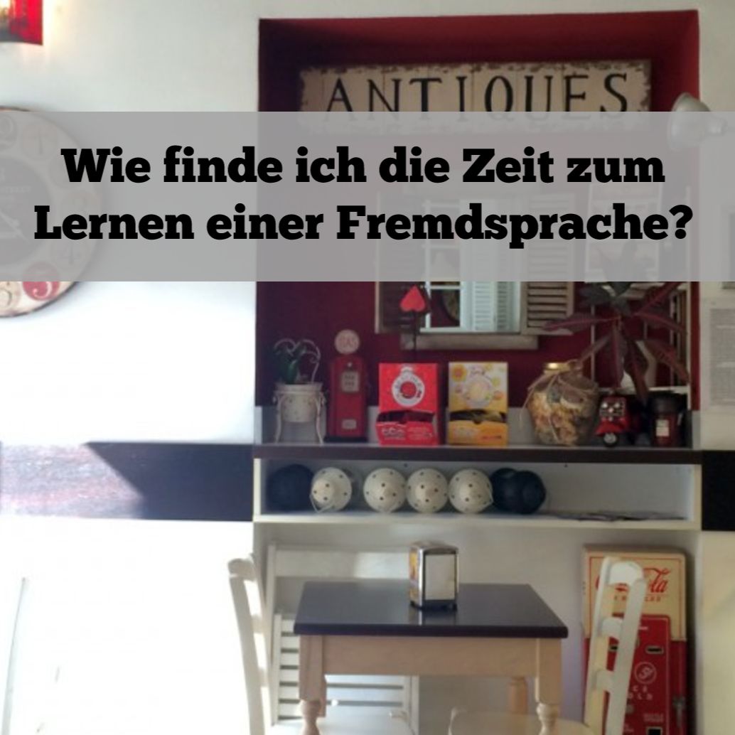 Wie finde ich die Zeit zum Lernen einer Fremdsprache?