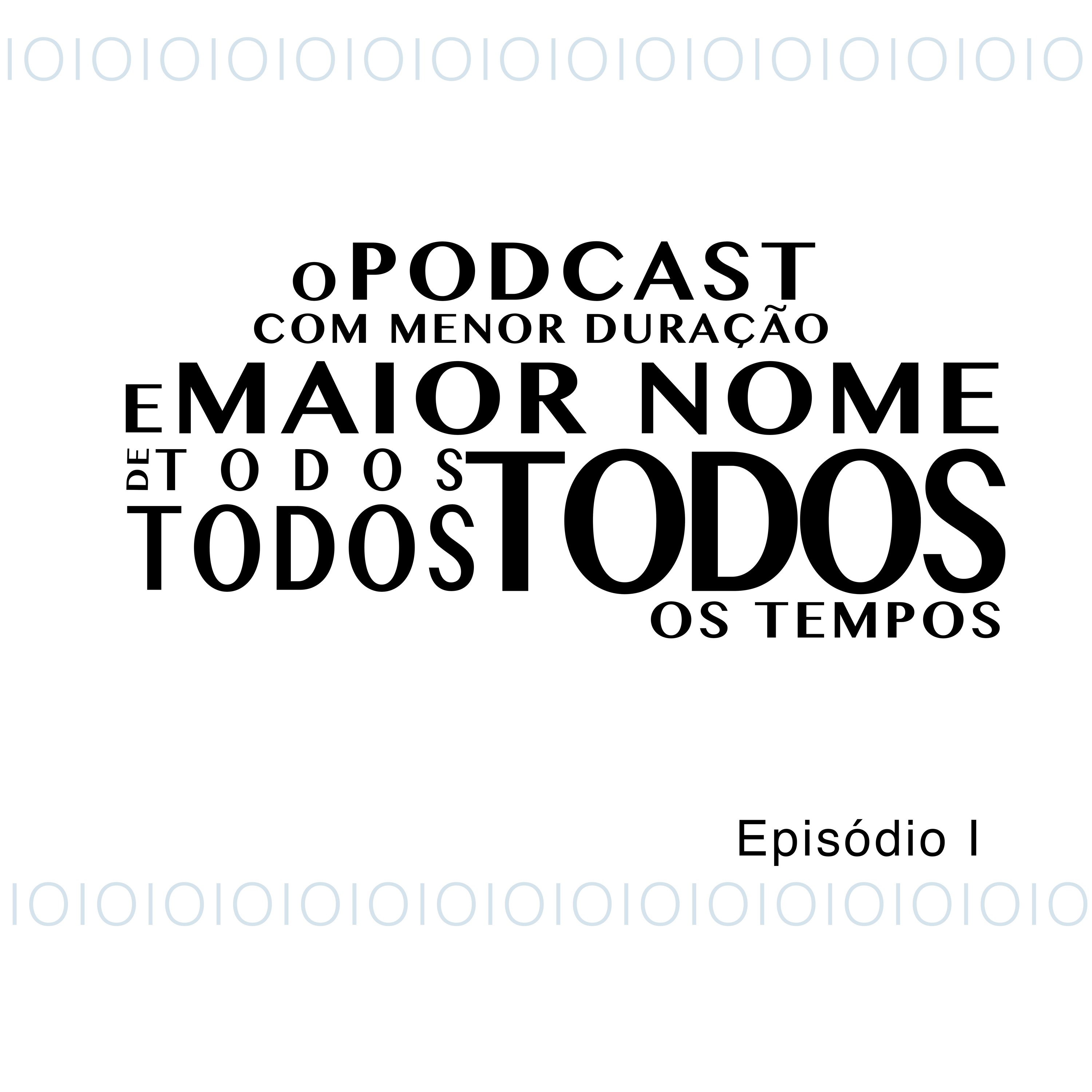 O Podcast Com Menor Duração e Maior Nome de Todos, Todos, Todos os Tempos
