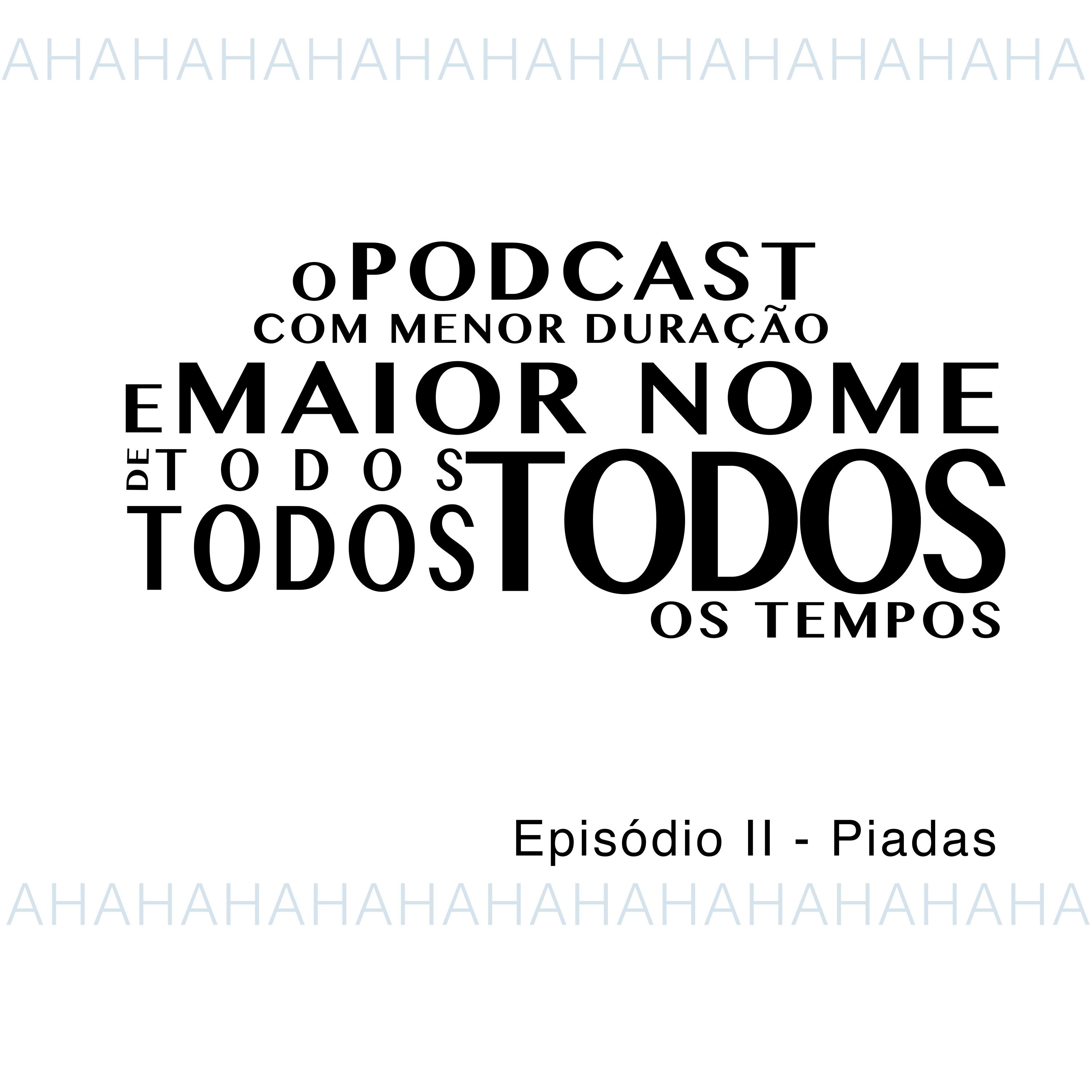 O Podcast Com Menor Duração e Maior Nome de Todos, Todos, Todos os Tempos