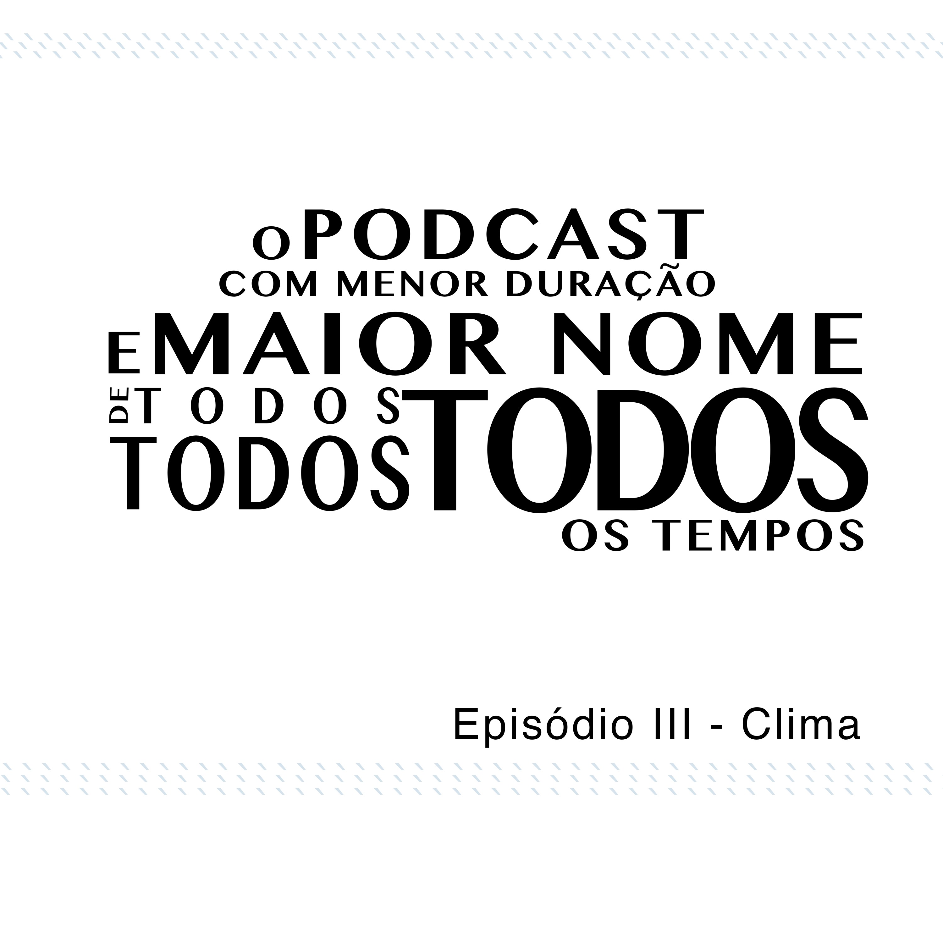 O Podcast Com Menor Duração e Maior Nome de Todos, Todos, Todos os Tempos