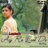 Aaj Ro Lene De - Mashup (1920