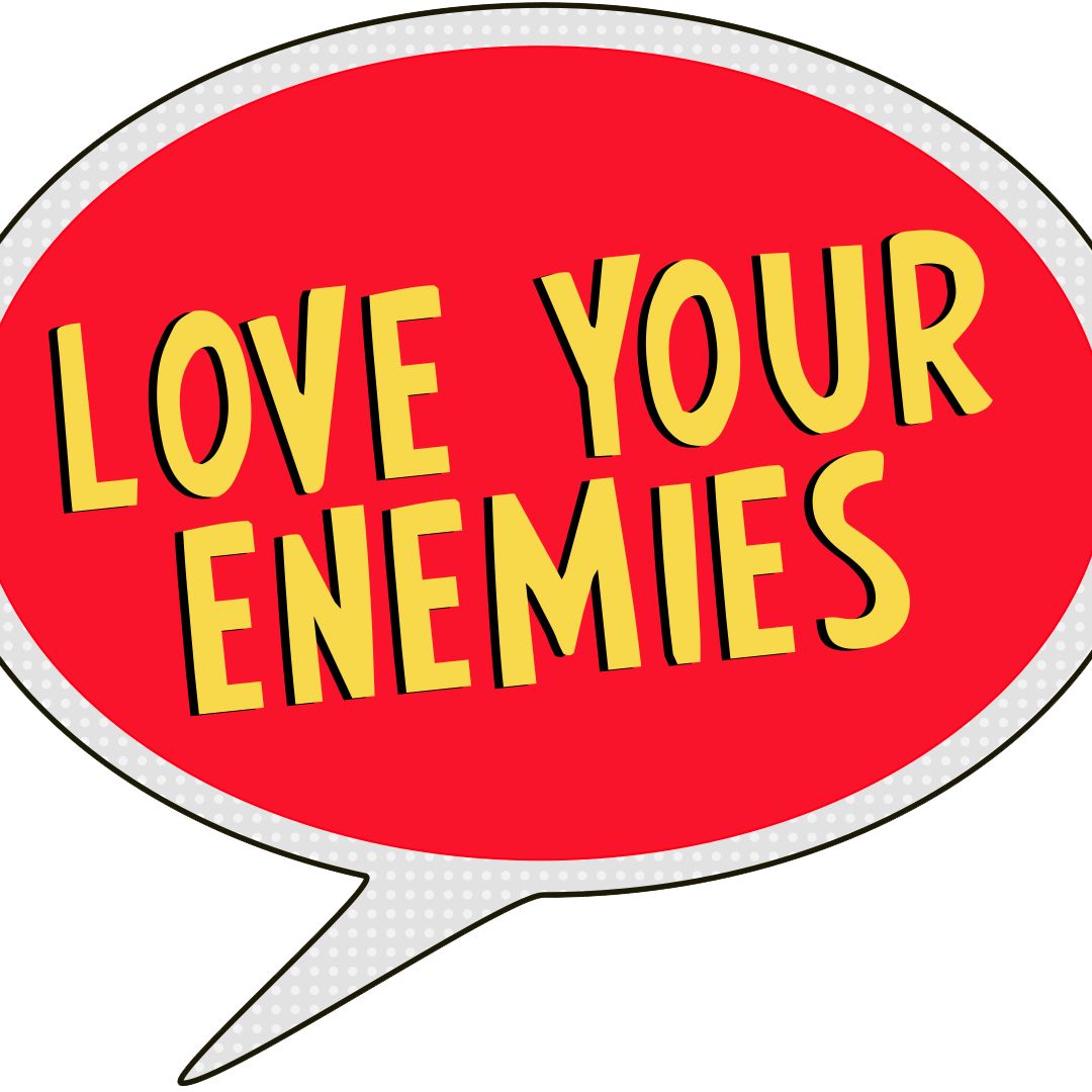 Love Your Enemies