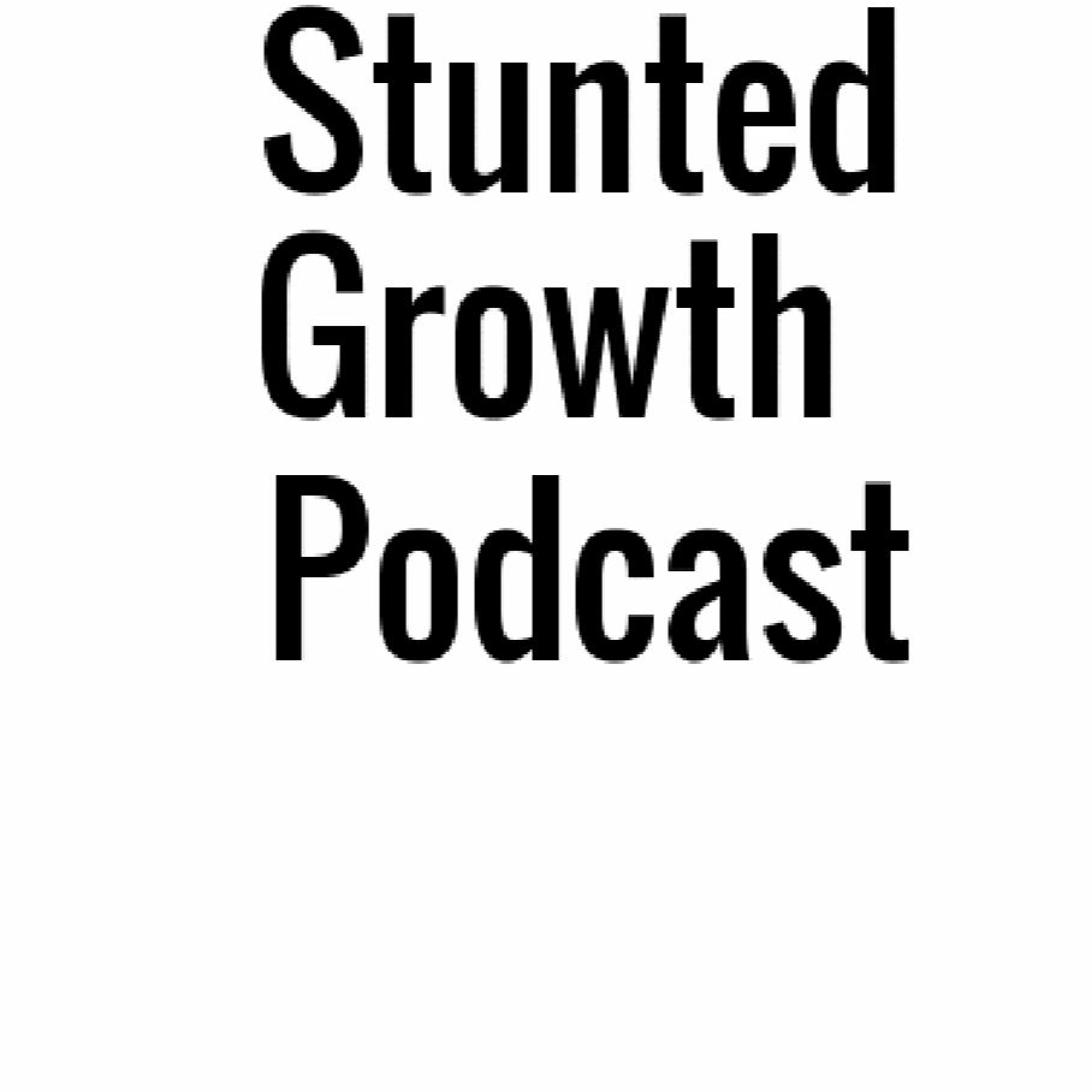 Stunted Growth Podcast - Episode 1.5 - Uncut