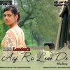 Aaj Ro Lene De - Mashup (1920
