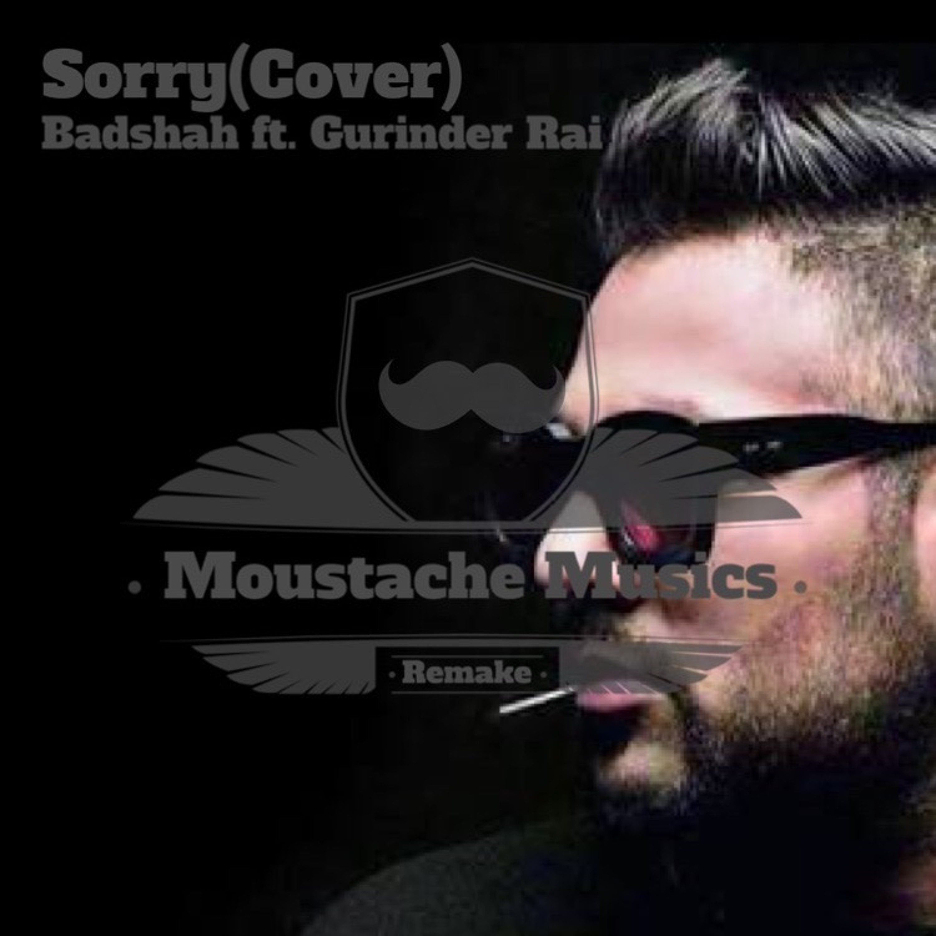 Sorry (Cover) - Badshah ft. Gurinder Rai (Moustache Musics Remake)