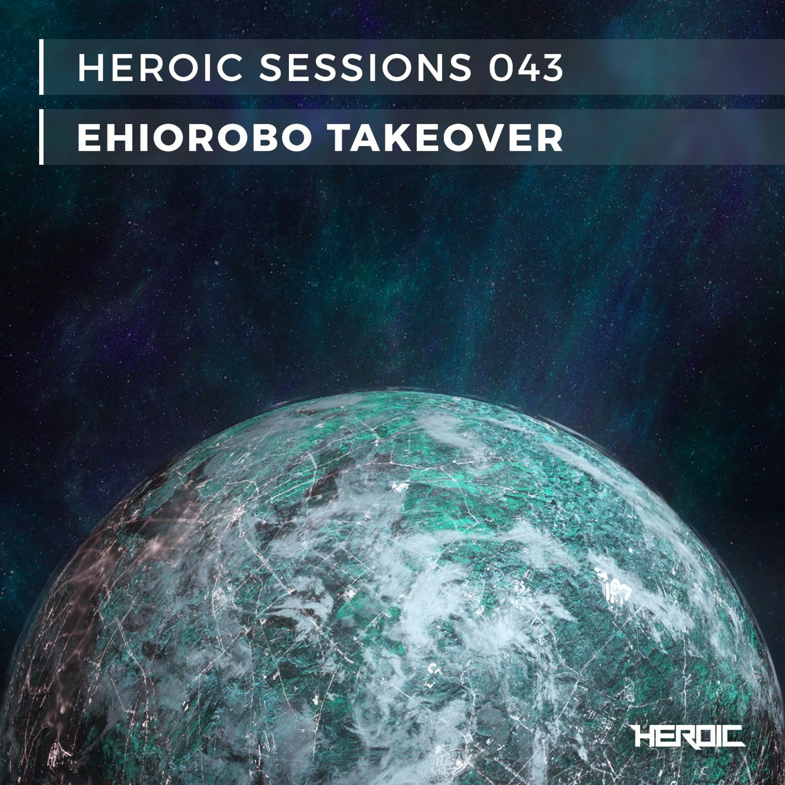 Heroic Sessions - #043 - Ehiorobo Takeover