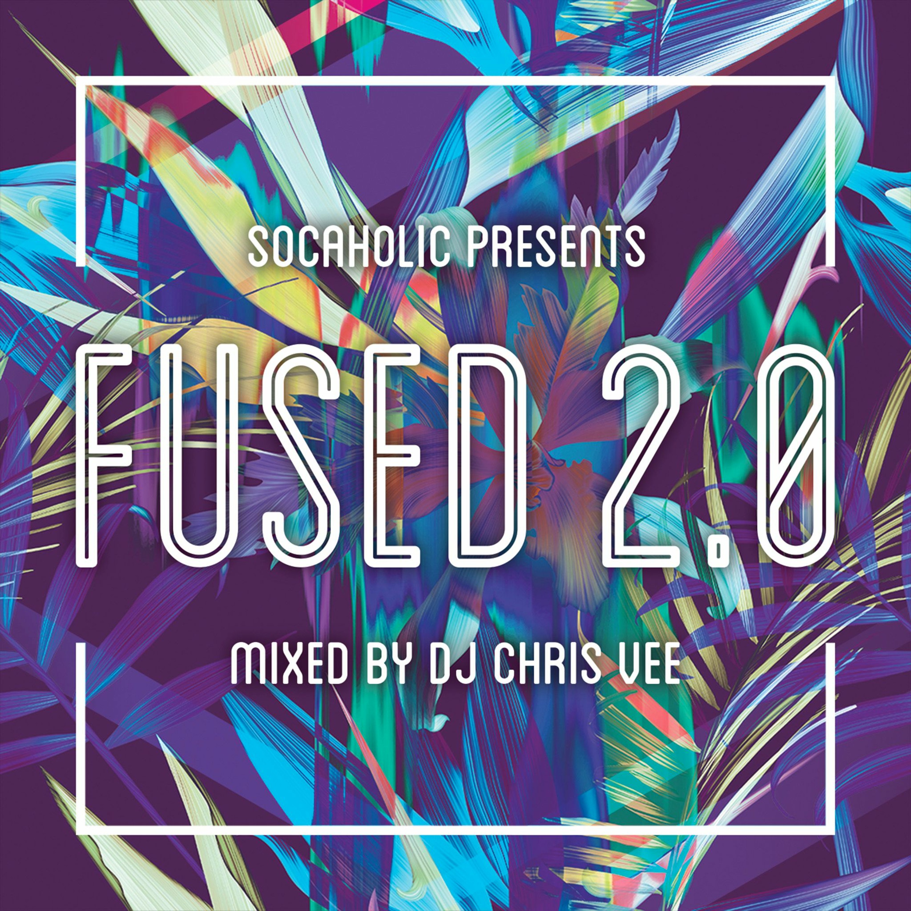 Socaholic Presents Fused 2.0 Mixed by DJ Chris Vee
