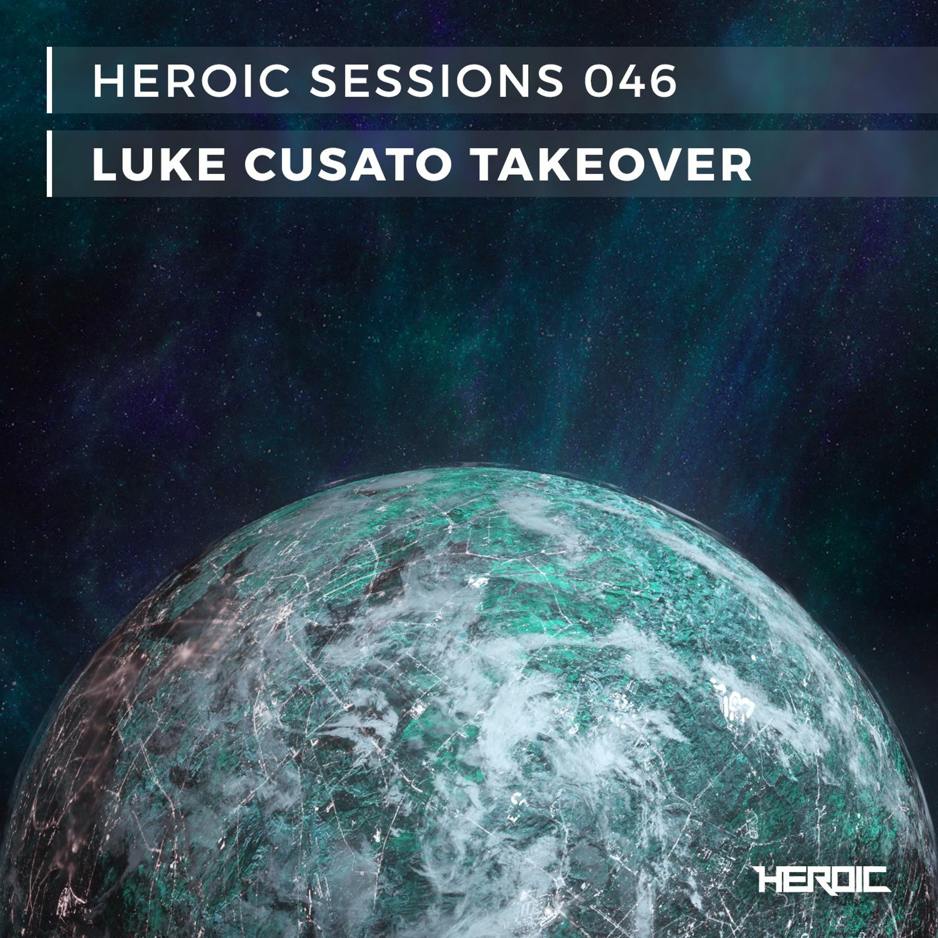 Heroic Sessions - #046 - Luke Cusato Takeover