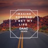 Imagine Dragons I Bet My Life Daag Remix Mp3