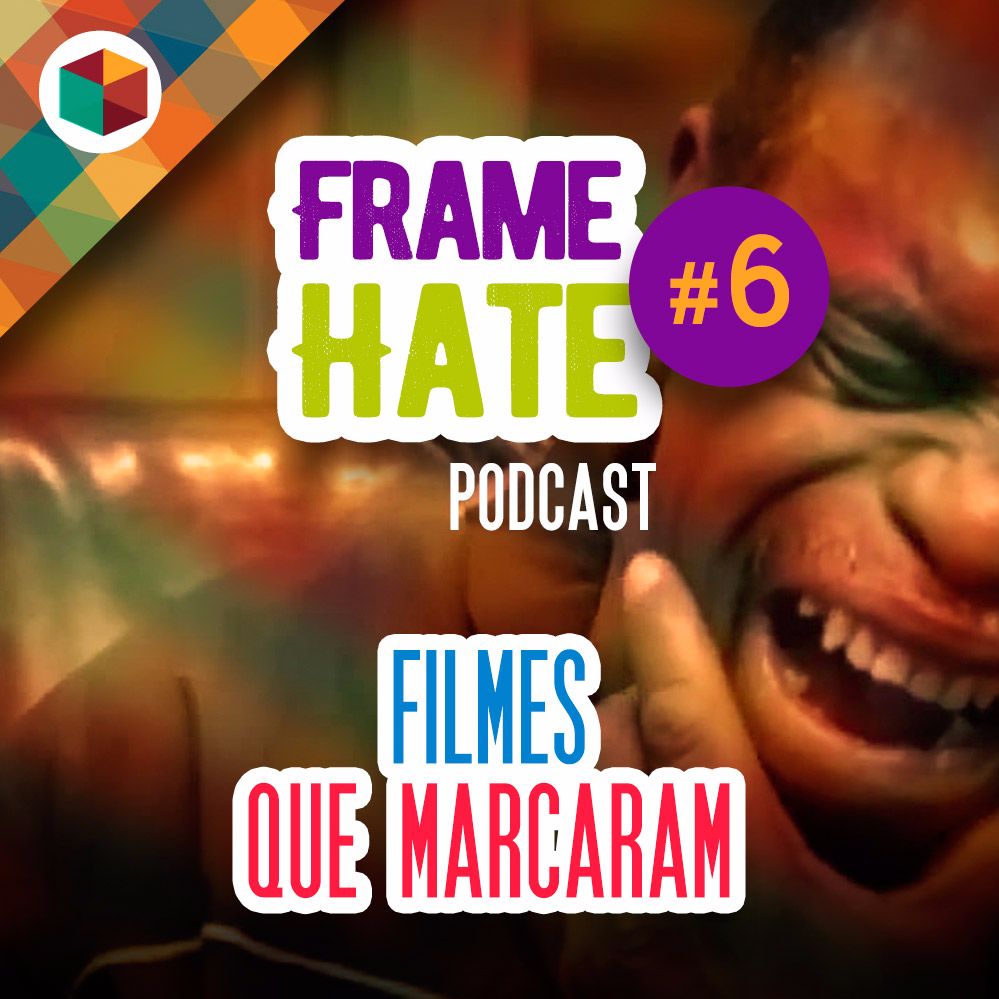 Framehate #6 - Filmes que marcaram